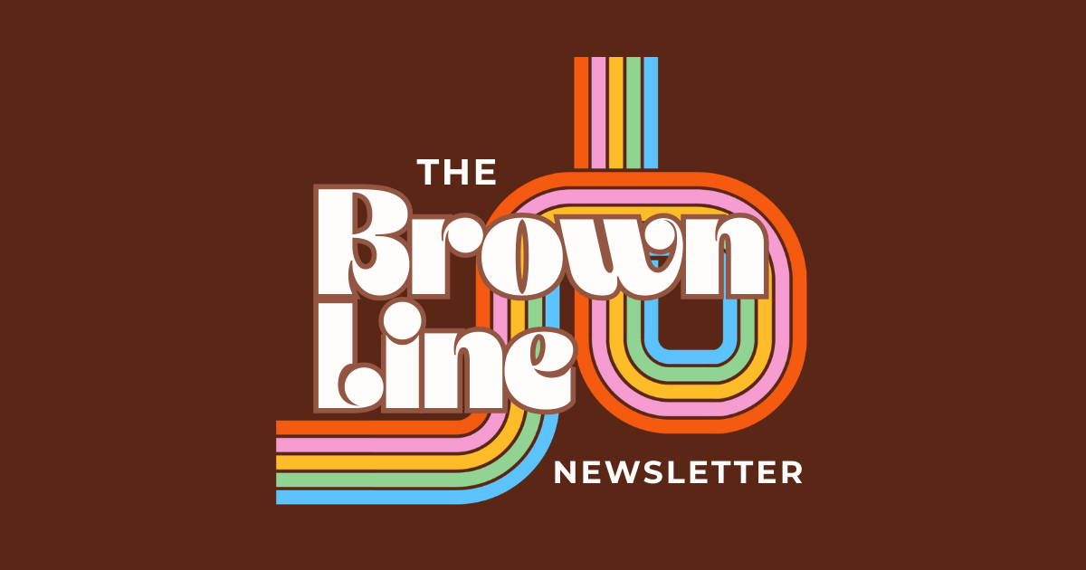 The Brown Line newsletter cover art: a retro wordmark on a dark brown field, trailed by rainbow transit stripes.
